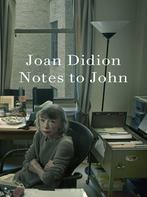 Title details for Notes to John by Joan Didion - Wait list